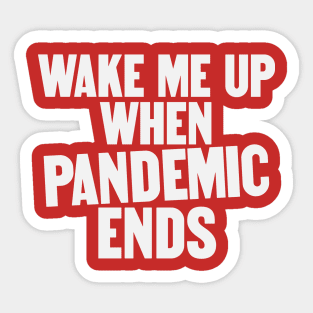 Wake Me Up When Pandemic Ends Sticker